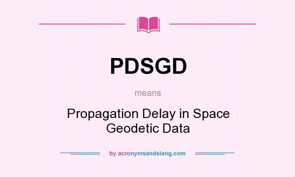 What does PDSGD mean? It stands for Propagation Delay in Space Geodetic Data
