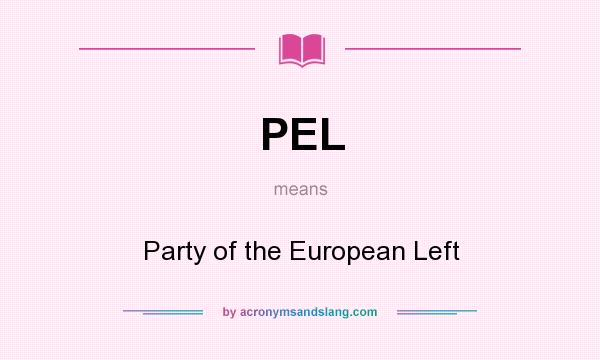 What does PEL mean? It stands for Party of the European Left