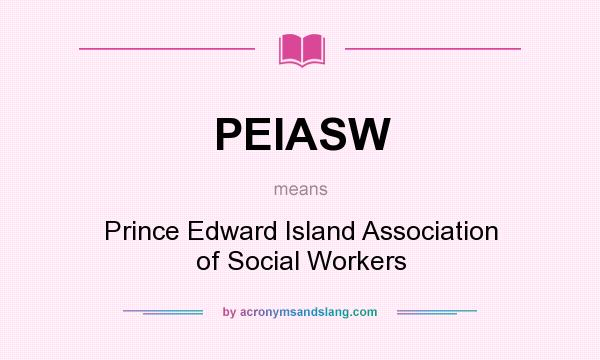 What does PEIASW mean? It stands for Prince Edward Island Association of Social Workers