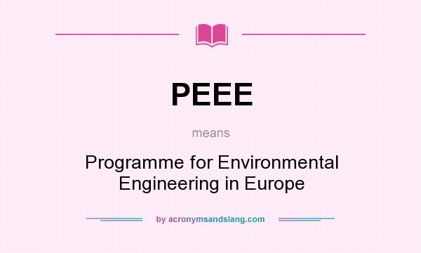 What does PEEE mean? It stands for Programme for Environmental Engineering in Europe