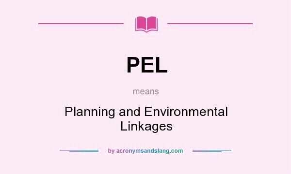 What does PEL mean? It stands for Planning and Environmental Linkages