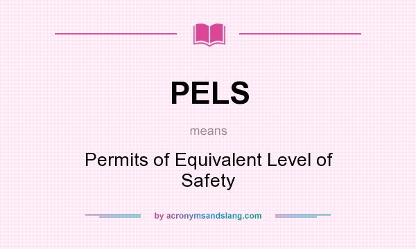 What does PELS mean? It stands for Permits of Equivalent Level of Safety