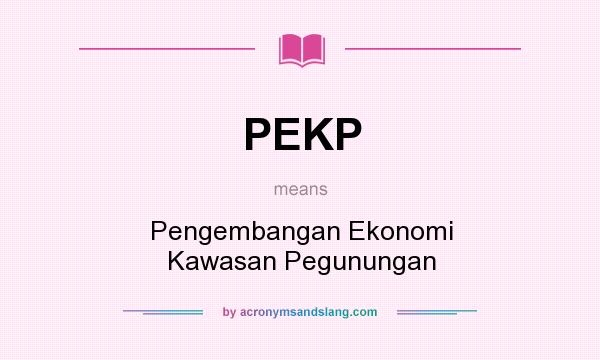 What does PEKP mean? It stands for Pengembangan Ekonomi Kawasan Pegunungan