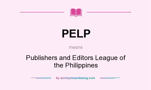 What does PELP mean? It stands for Publishers and Editors League of the Philippines
