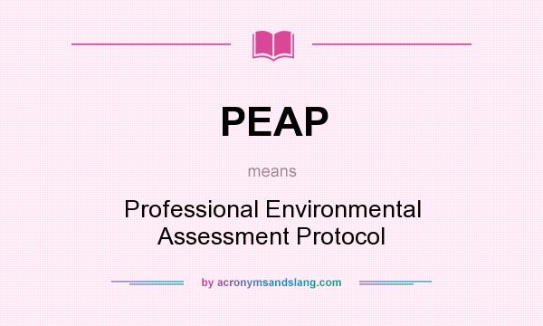 What does PEAP mean? It stands for Professional Environmental Assessment Protocol