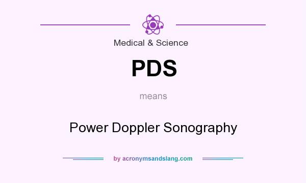What does PDS mean? It stands for Power Doppler Sonography