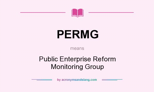 What does PERMG mean? It stands for Public Enterprise Reform Monitoring Group