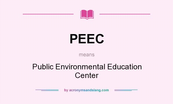 What does PEEC mean? It stands for Public Environmental Education Center