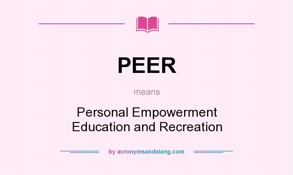 What does PEER mean? It stands for Personal Empowerment Education and Recreation