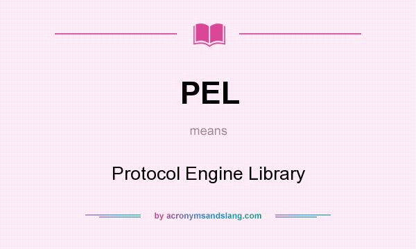 What does PEL mean? It stands for Protocol Engine Library
