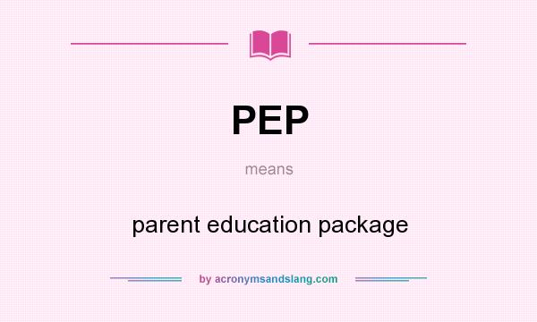 What does PEP mean? It stands for parent education package