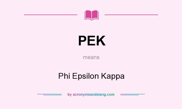 What does PEK mean? It stands for Phi Epsilon Kappa