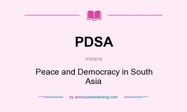 What does PDSA mean? It stands for Peace and Democracy in South Asia