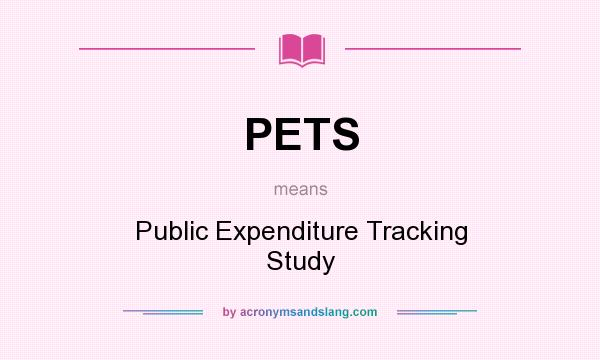 What does PETS mean? It stands for Public Expenditure Tracking Study
