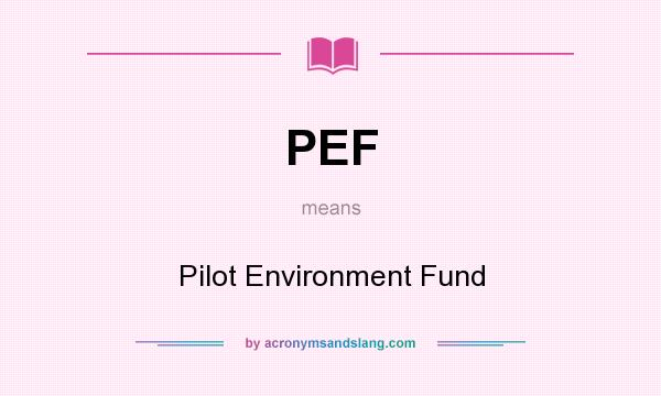 What does PEF mean? It stands for Pilot Environment Fund