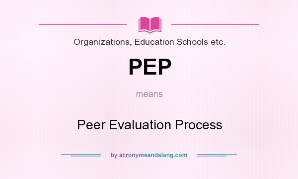 What does PEP mean? It stands for Peer Evaluation Process