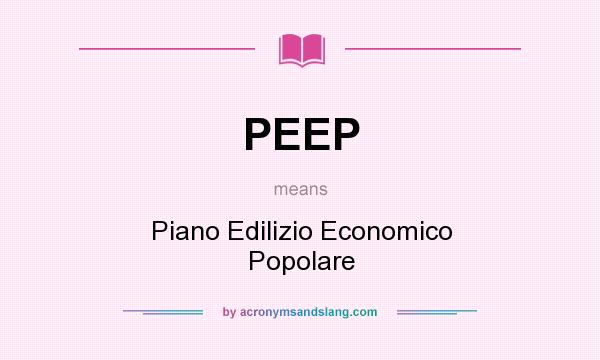 What does PEEP mean? It stands for Piano Edilizio Economico Popolare