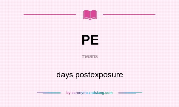 What does PE mean? It stands for days postexposure