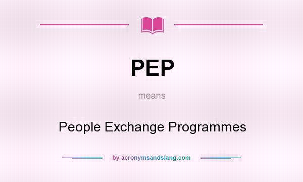 What does PEP mean? It stands for People Exchange Programmes