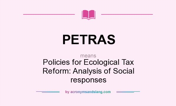 What does PETRAS mean? It stands for Policies for Ecological Tax Reform: Analysis of Social responses