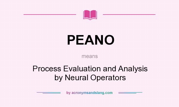 What does PEANO mean? It stands for Process Evaluation and Analysis by Neural Operators