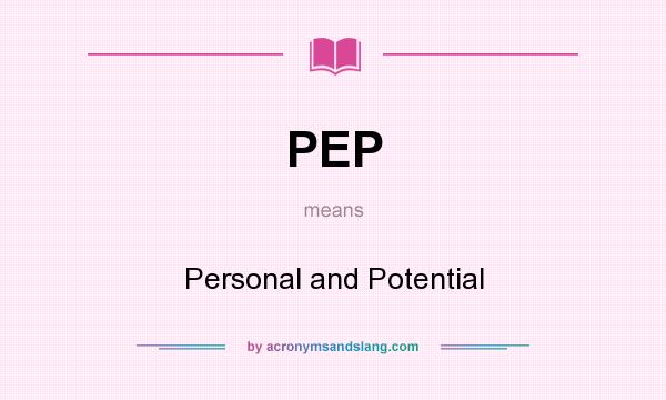 What does PEP mean? It stands for Personal and Potential