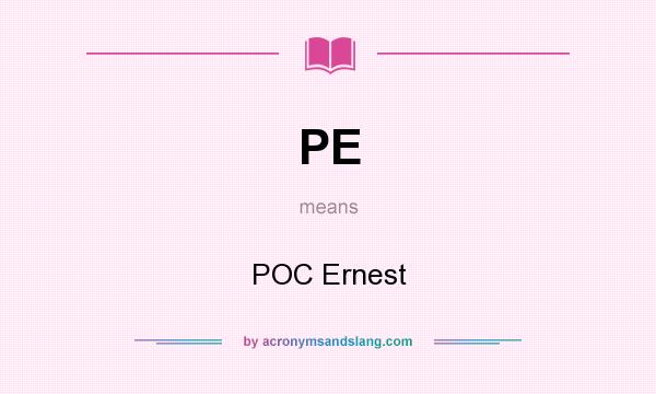 What does PE mean? It stands for POC Ernest