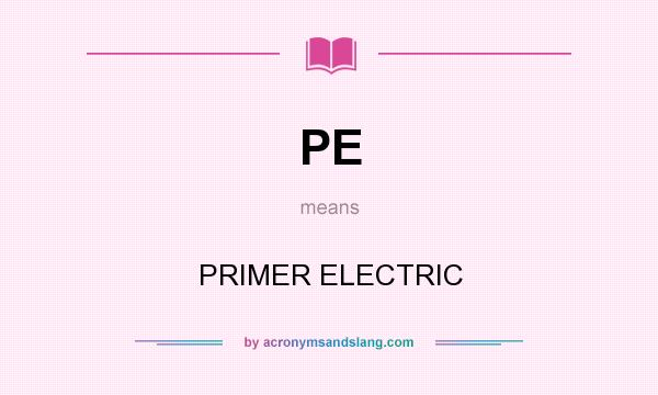 What does PE mean? It stands for PRIMER ELECTRIC