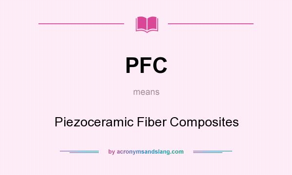 What does PFC mean? It stands for Piezoceramic Fiber Composites