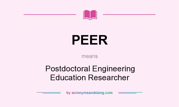 What does PEER mean? It stands for Postdoctoral Engineering Education Researcher
