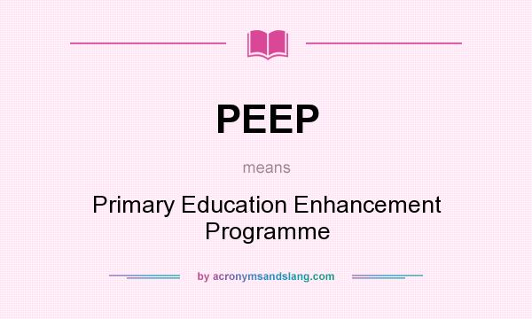 What does PEEP mean? It stands for Primary Education Enhancement Programme