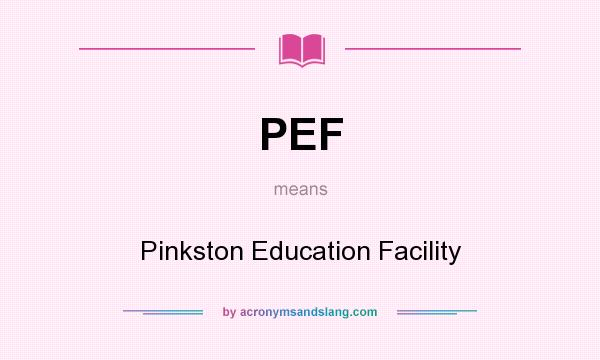 What does PEF mean? It stands for Pinkston Education Facility
