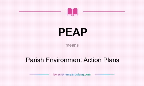 What does PEAP mean? It stands for Parish Environment Action Plans