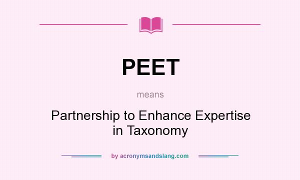 What does PEET mean? It stands for Partnership to Enhance Expertise in Taxonomy