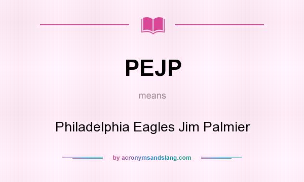 What does PEJP mean? It stands for Philadelphia Eagles Jim Palmier