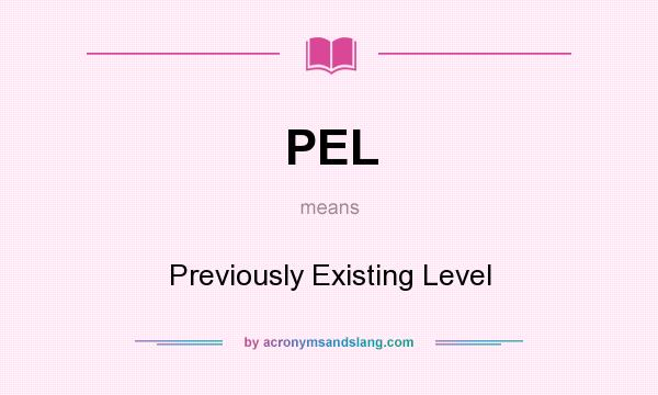 What does PEL mean? It stands for Previously Existing Level