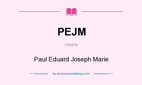 What does PEJM mean? It stands for Paul Eduard Joseph Marie
