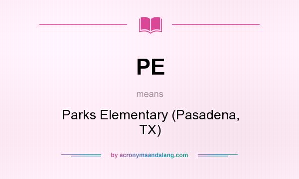 What does PE mean? It stands for Parks Elementary (Pasadena, TX)