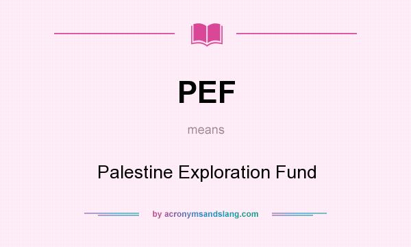 What does PEF mean? It stands for Palestine Exploration Fund