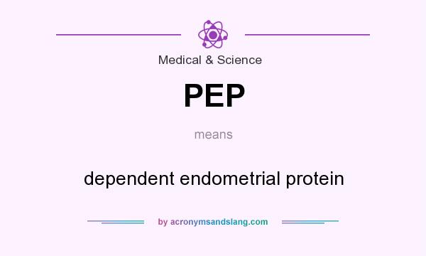 What does PEP mean? It stands for dependent endometrial protein