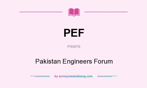 What does PEF mean? It stands for Pakistan Engineers Forum