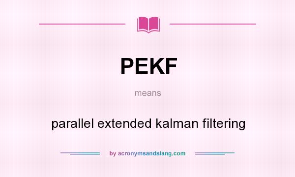 What does PEKF mean? It stands for parallel extended kalman filtering