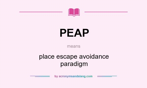 What does PEAP mean? It stands for place escape avoidance paradigm