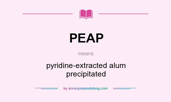 What does PEAP mean? It stands for pyridine-extracted alum precipitated