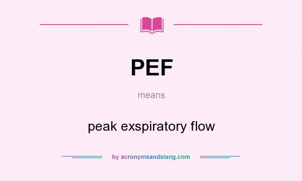What does PEF mean? It stands for peak exspiratory flow