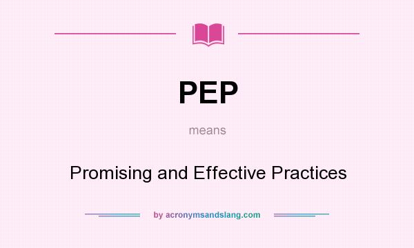 What does PEP mean? It stands for Promising and Effective Practices