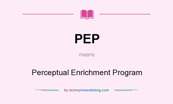 What does PEP mean? It stands for Perceptual Enrichment Program