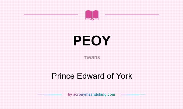 What does PEOY mean? It stands for Prince Edward of York