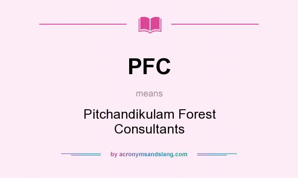 What does PFC mean? It stands for Pitchandikulam Forest Consultants