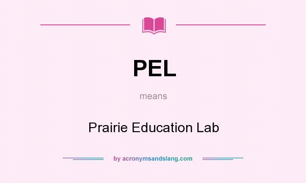 What does PEL mean? It stands for Prairie Education Lab